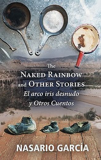 naked rainbow and other stories el arco iris desnudo y otros cuentos (en Inglés)