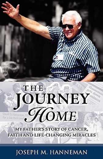 the journey home,my father´s story of cancer, faith and life-changing miracles
