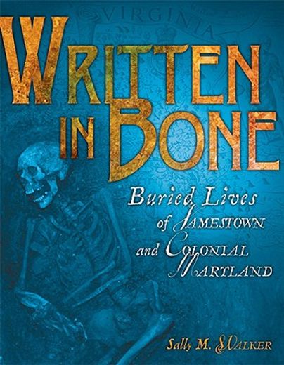 written in bone,buried lives of jamestown and colonial maryland (en Inglés)