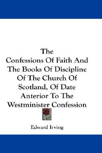 the confessions of faith and the books of discipline of the church of scotland, of date anterior to the westminister confession