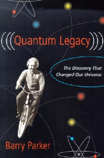 quantum legacy,the discovery that changed the universe