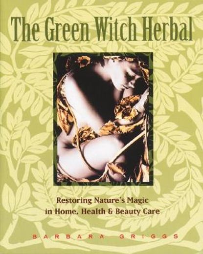 the green witch herbal,restoring nature´s magic in home, health & beauty care (en Inglés)
