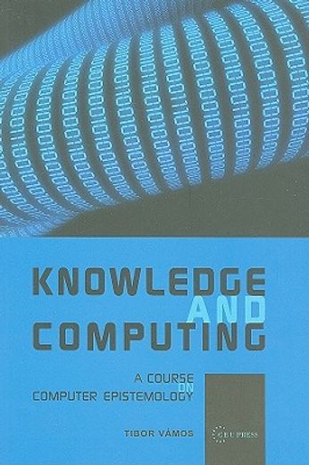 Knowledge and Computing: A Course on Computer Epistemology (en Inglés)