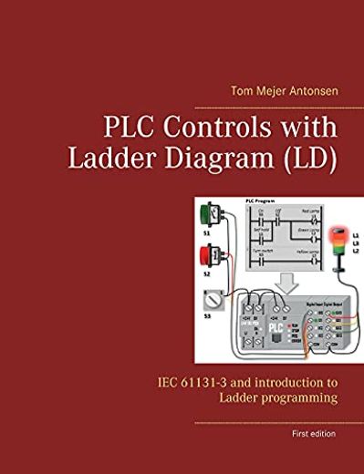 Plc Controls With Ladder Diagram (Ld): Iec 61131-3 and Introduction to Ladder Programming (en Inglés)