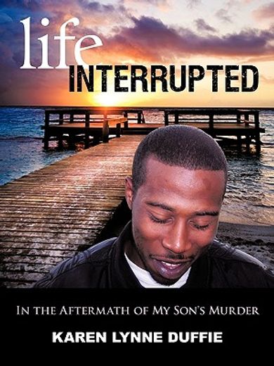 life interrupted,in the aftermath of my son´s murder (en Inglés)