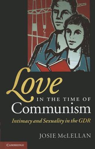 love in the time of communism,intimacy and sexuality in the gdr