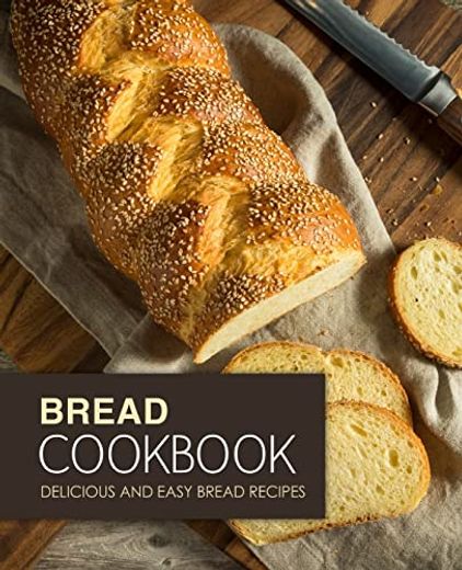 Bread Cookbook: Delicious and Easy Bread Recipes (en Inglés)