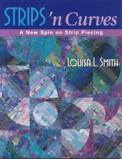 strips ´n curves,a new spin on strip piecing