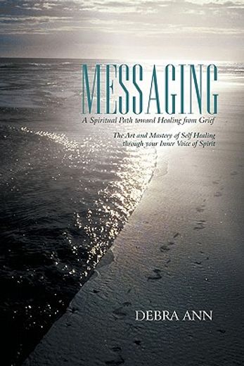 messaging,a spiritual path toward healing from grief (en Inglés)
