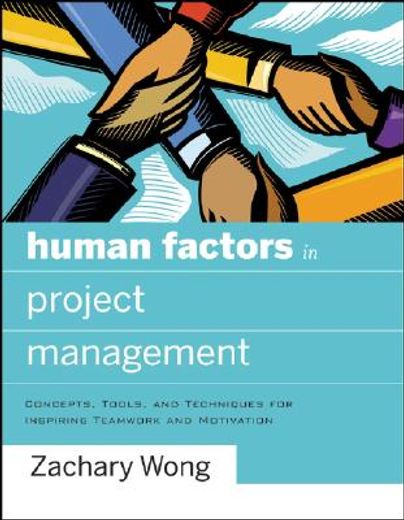 human factors in project management,concepts, tools, and techniques for inspiring teamwork and motivation (en Inglés)