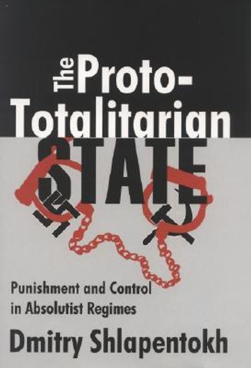 the proto-totalitarian state,punishment and control in absolutist regemes