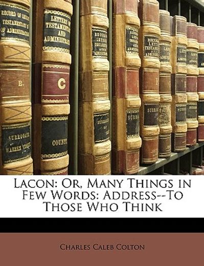 lacon: or, many things in few words: address--to those who think
