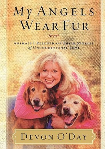 my angels wear fur,animals i rescued and their stories of unconditional love (in English)