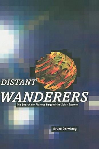 distant wanderers,the search for planets beyond the solar system