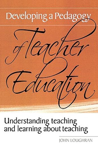Developing a Pedagogy of Teacher Education: Understanding Teaching & Learning about Teaching 