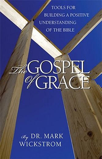 the gospel of grace,tools for building a positive understanding of the bible