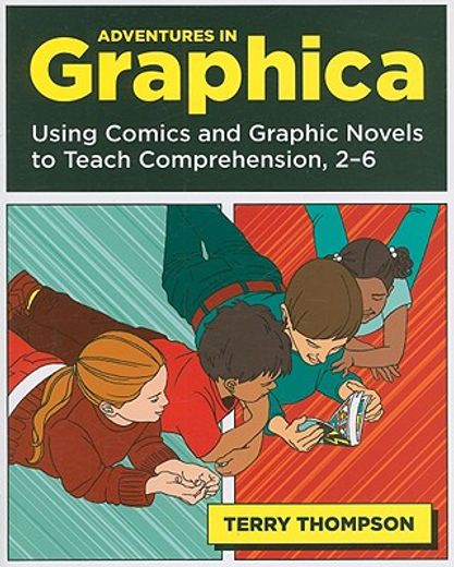 adventures in graphica,using comics and graphic novels to teach comprehension, 2-6