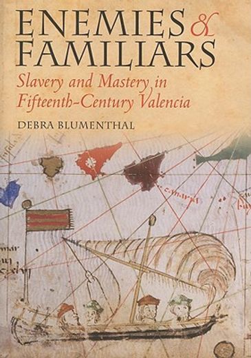 enemies and familiars,slavery and mastery in fifteenth-century valencia