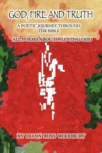 god fire and truth,a poetic journey through the bible all poems about a loving god