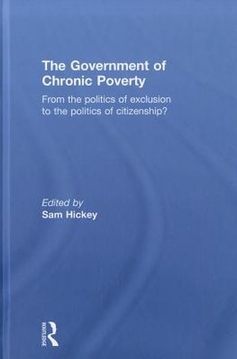 the government of chronic poverty,from the politics of exclusion to the politics of citizenship?