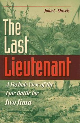 the last lieutenant,a foxhole view of the epic battle for iwo jima (en Inglés)