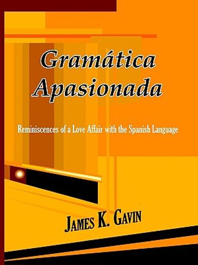 gramatica apasionada: reminiscences of a love affair with the spanish language