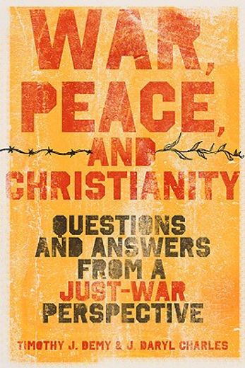 war, peace, and christianity,questions and answers from a just-war perspective (en Inglés)