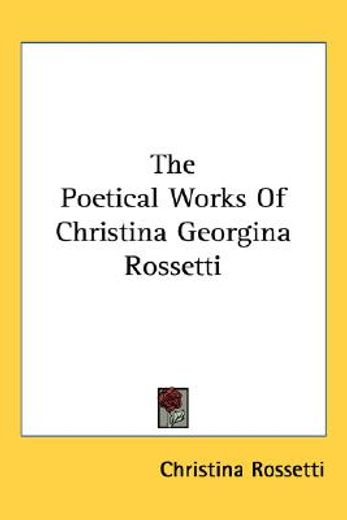 the poetical works of christina georgina rossetti