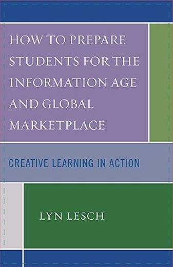 how to prepare students for the information age and global marketplace,creative learning in action