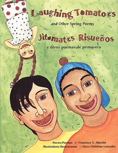 laughing tomatoes / jitomates risuenos,and other spring poems / y otros poemas de primavera