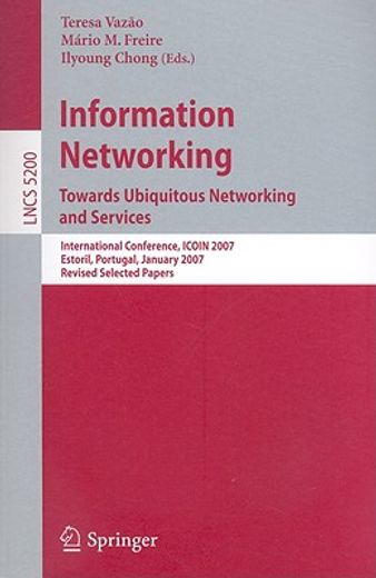 information networking,towards ubiquitous networking and services, international conference, icoin 2007, estoril, portugal,