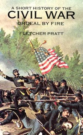 a short history of the civil war,ordeal by fire (en Inglés)