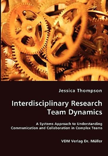 interdisciplinary research team dynamics - a systems approach to understanding communication and col