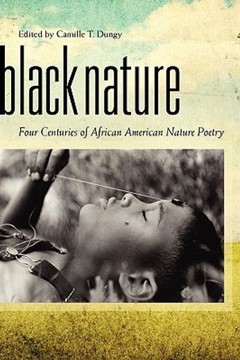 black nature,four centuries of african american nature poetry (en Inglés)