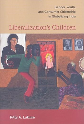 liberalization´s children,gender, youth, and consumer citizenship in globalizing india