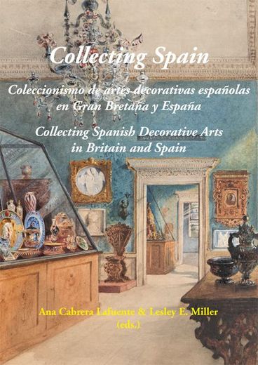Collecting Spain: Coleccionismo de Artes Decorativas Españolas en Gran Bretaña y España