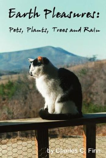 earth pleasures: pets, plants, trees and