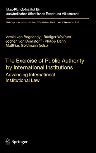 the exercise of public authority by international institutions,advancing international institutional law