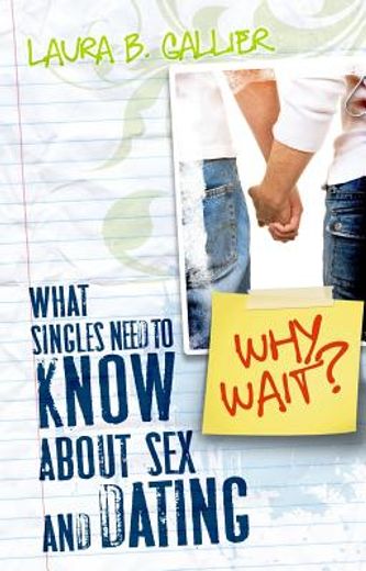 why wait?,what singles need to know about sex and dating
