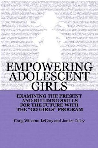 empowering adolescent girls,examining the present and building skills for the future with the go grrrls program (en Inglés)