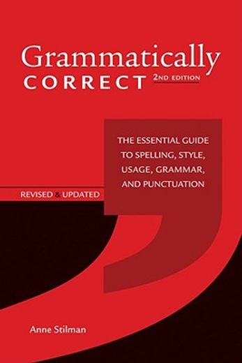 grammatically correct,the essential guide to spelling, style, usage, grammar, and punctuation (en Inglés)