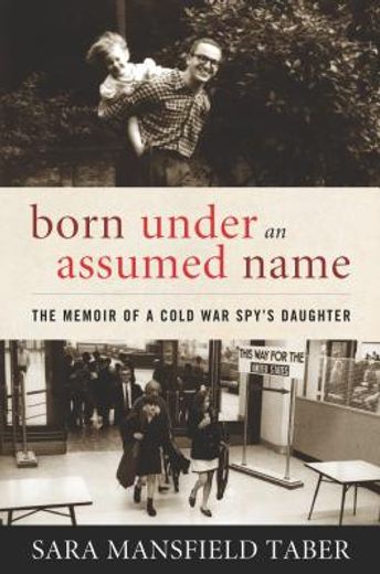 born under an assumed name,the memoir of a cold war spy`s daughter