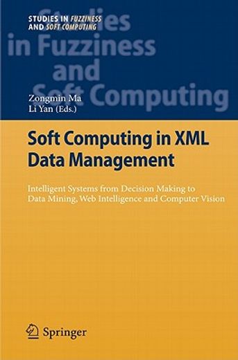 soft computing in xml data management,intelligent systems from decision making to data mining, web intelligence and computer vision