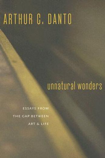 unnatural wonders,essays from the gap between art and life