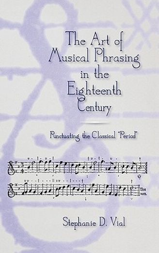 the art of musical phrasing in the eighteenth century,punctuating the classical "period"