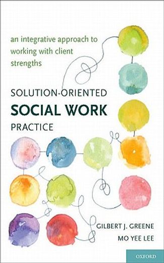 solution-oriented social work practice,an integrative approach to working with client strengths