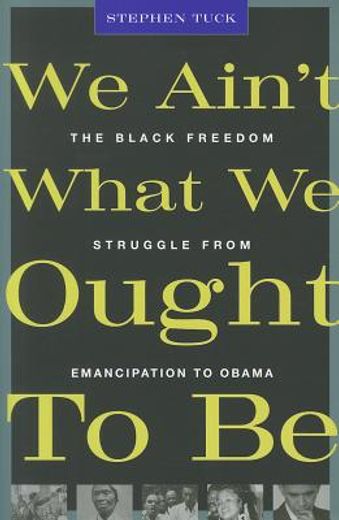 we ain ` t what we ought to be: the black freedom struggle from emancipation to obama