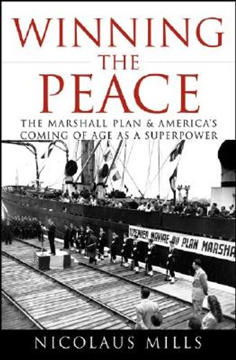 winning the peace,the marshall plan and america´s coming of age as a superpower (en Inglés)