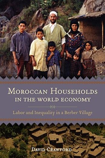 moroccan households in the world economy,labor and inequality in a berber village (en Inglés)