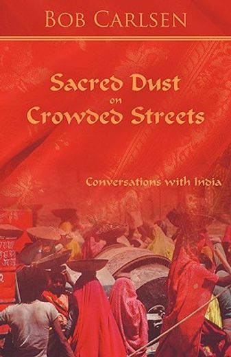 sacred dust on crowded streets,conversations with india